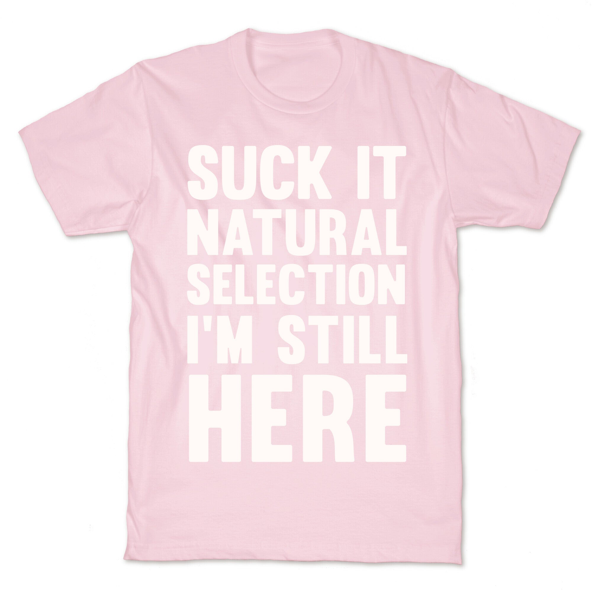 Suck It Natural Selection, I'm Still Here T-Shirt